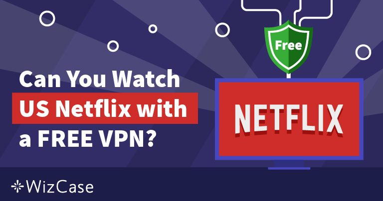 8 Legjobb ingyenes VPN-k a Netflix számára Február 2023-ban